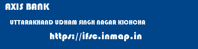 AXIS BANK  UTTARAKHAND UDHAM SINGH NAGAR KICHCHA   ifsc code